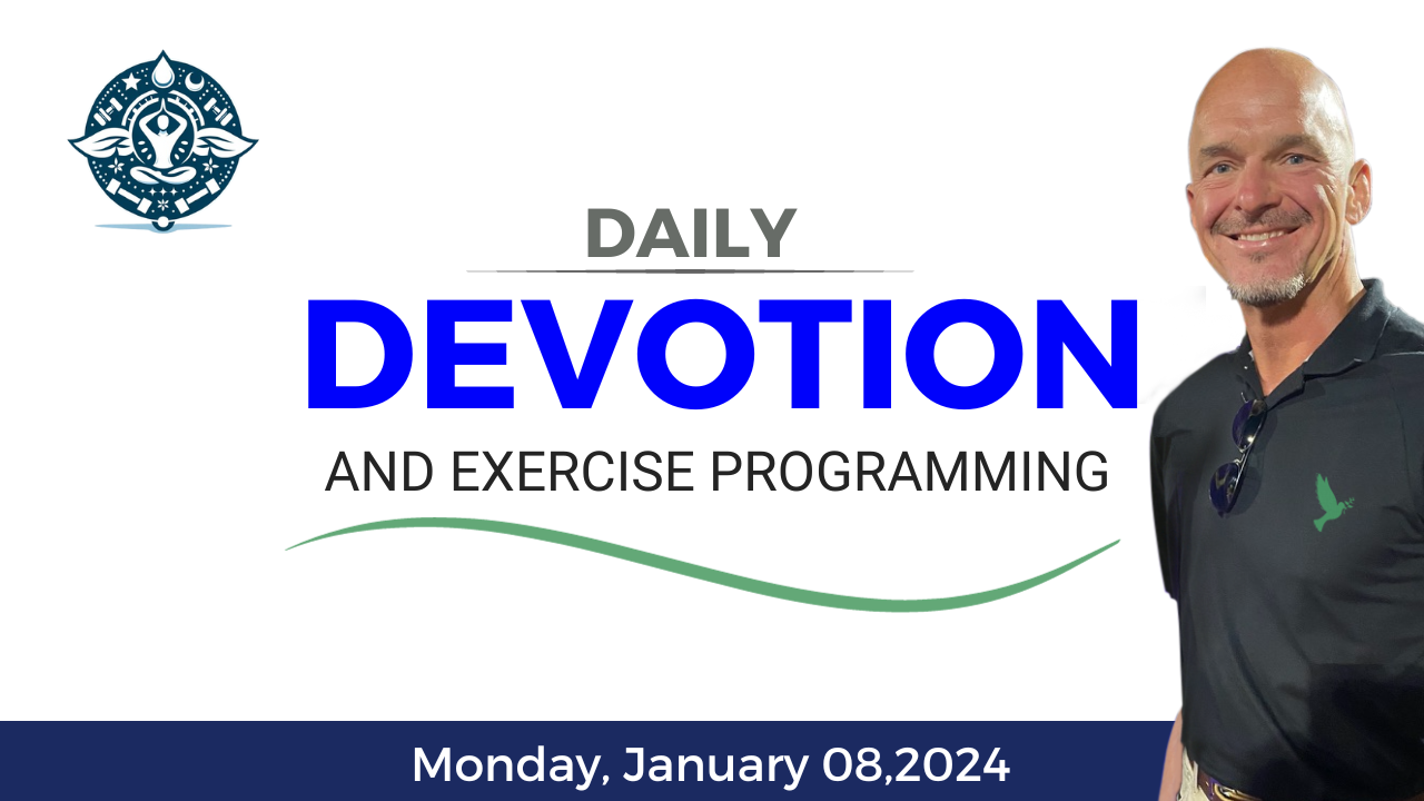 Daily Devotion and Exercise ~ January 8, 2024