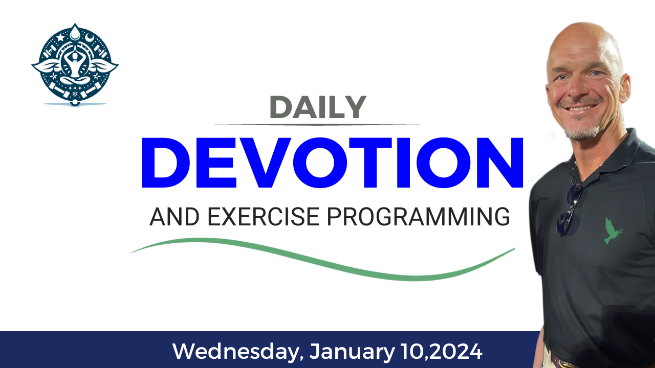 Daily Devotion and Exercise ~ January 10, 2024