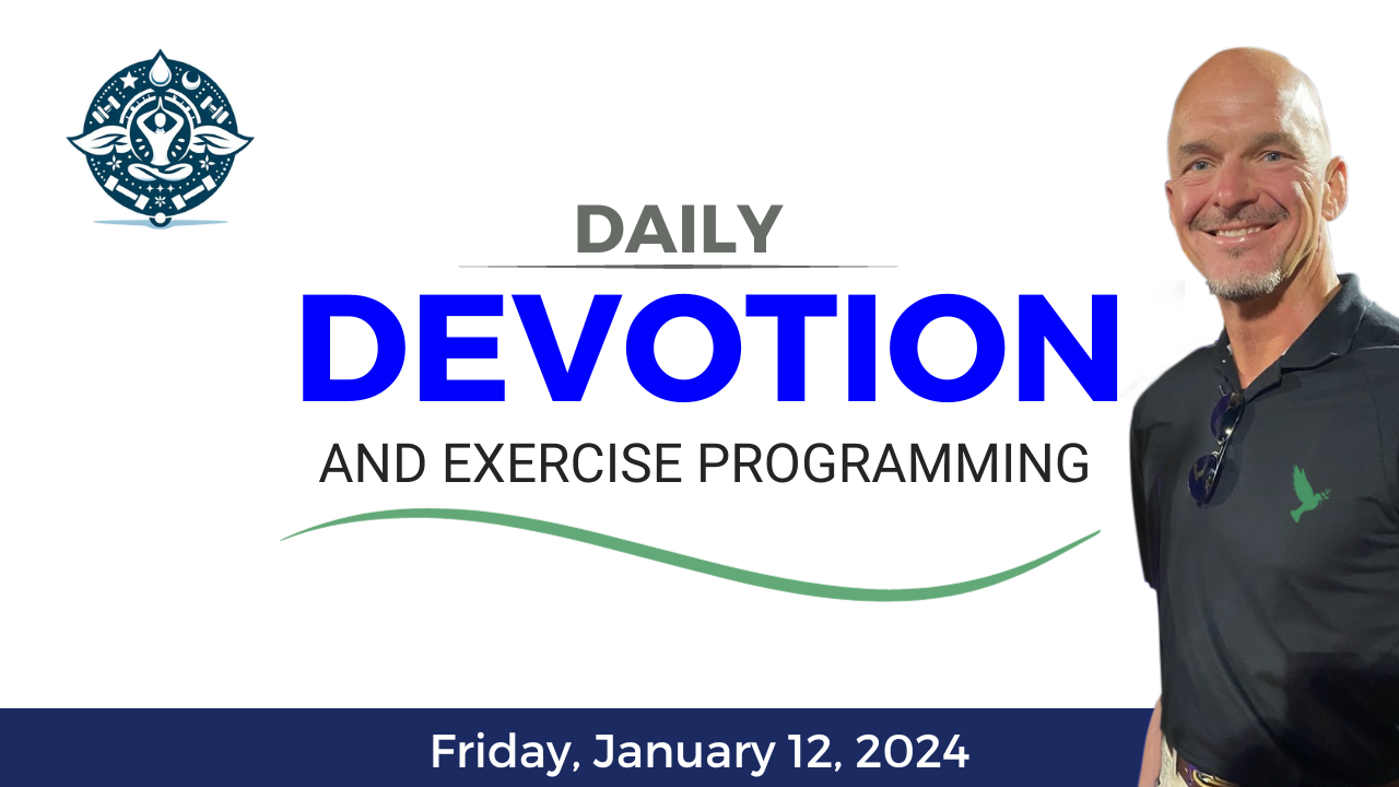 Daily Devotion and Exercise ~ January 12, 2024