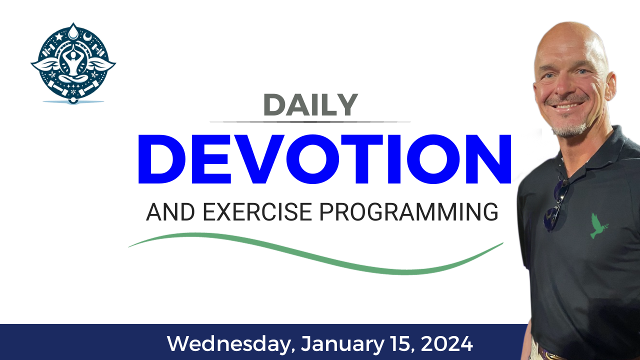 Daily Devotion and Exercise ~ January 15, 2024