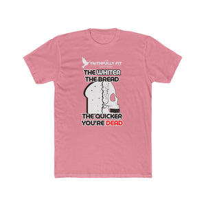 The Whiter The Bread, The Quicker You're Dead (T-Shirt ) UNISEX