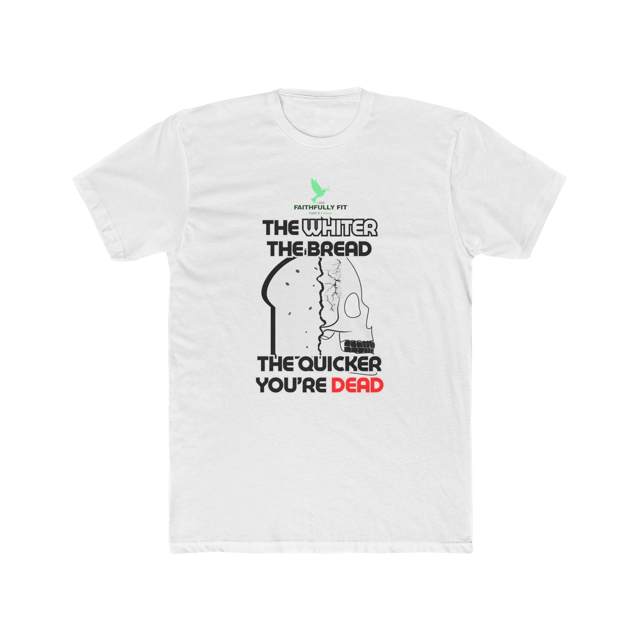 The Whiter The Bread, The Quicker You're Dead (T-Shirt ) UNISEX