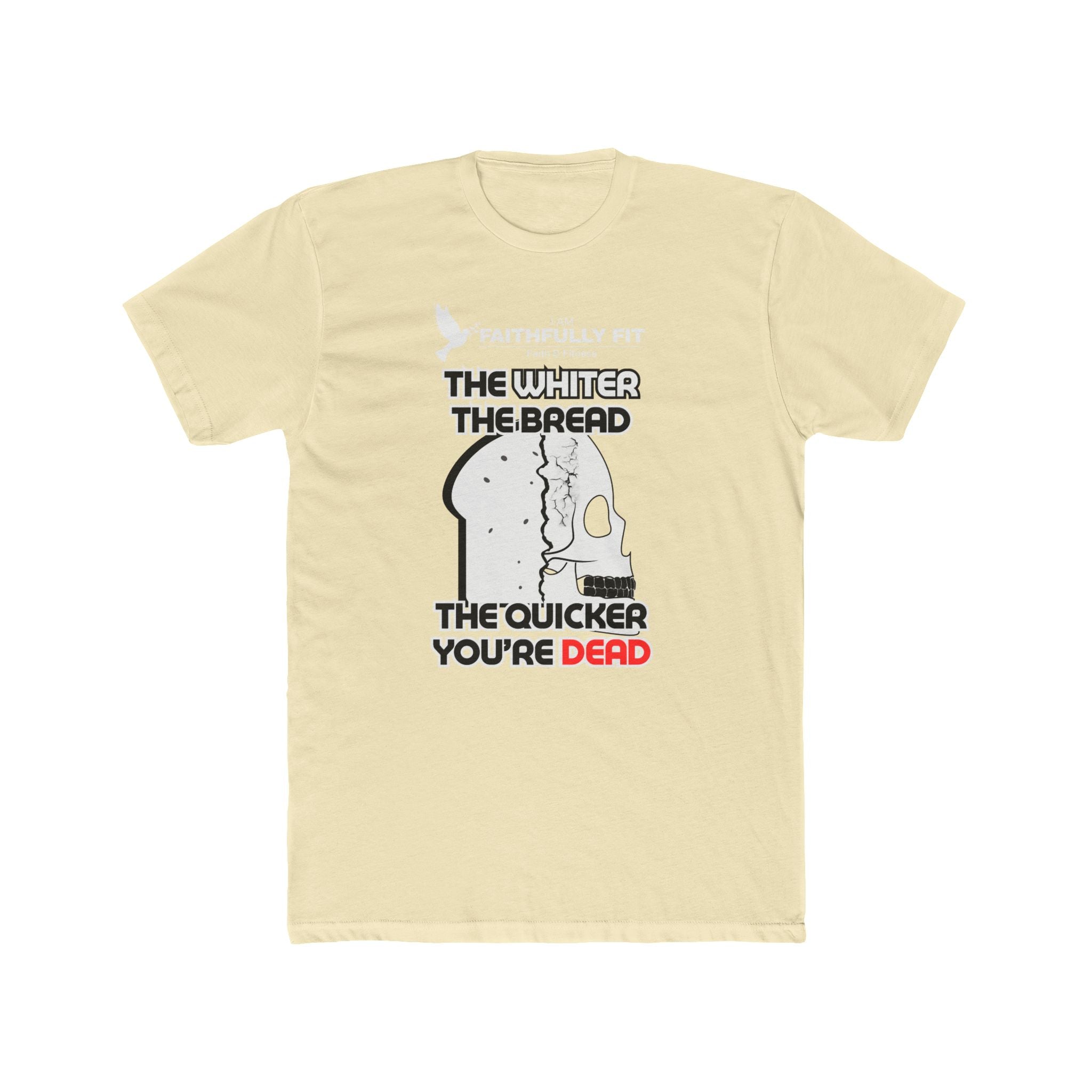 The Whiter The Bread, The Quicker You're Dead (T-Shirt ) UNISEX