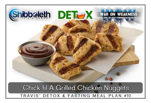 TRAVIS’ DETOX & FASTING MEAL PLAN #10 ~ Chick-fil-A Grilled Chicken Nuggets – Only $2.99!