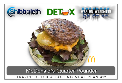 TRAVIS’ DETOX & FASTING MEAL PLAN #12 ~ McDonald's Quarter Pounder – Only $2.99!