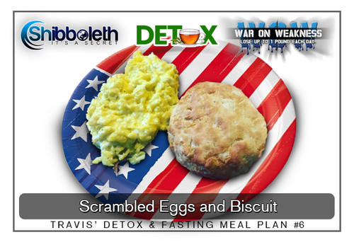 TRAVIS’ DETOX & FASTING MEAL PLAN #6 ~ Scrambled Eggs and Biscuit – Only $2.99!