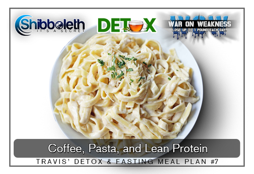 Travis’ Detox & Fasting Meal Plan #7 ~ Coffee, Pasta, and Lean Protein WOW Challenge – Lifetime Access for Only $2.99!