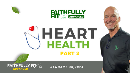 [Faithfully Fit Club Advanced] Part 2 ~ Heart Health