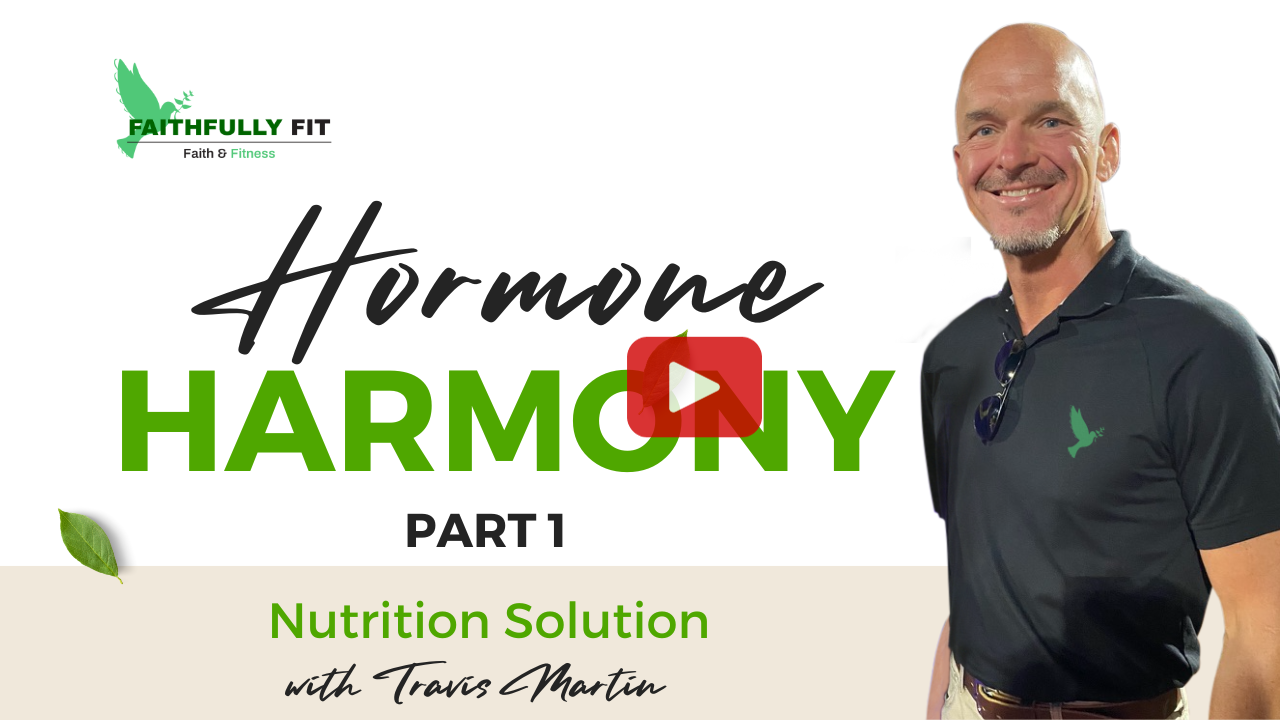 Faithfully Fit ~ Hormone Harmony: Nutrition Solutions  Part 1