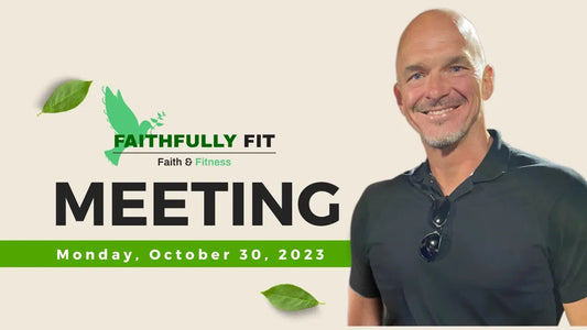 Monday, October 30. 2023 Faithfully Fit Meeting