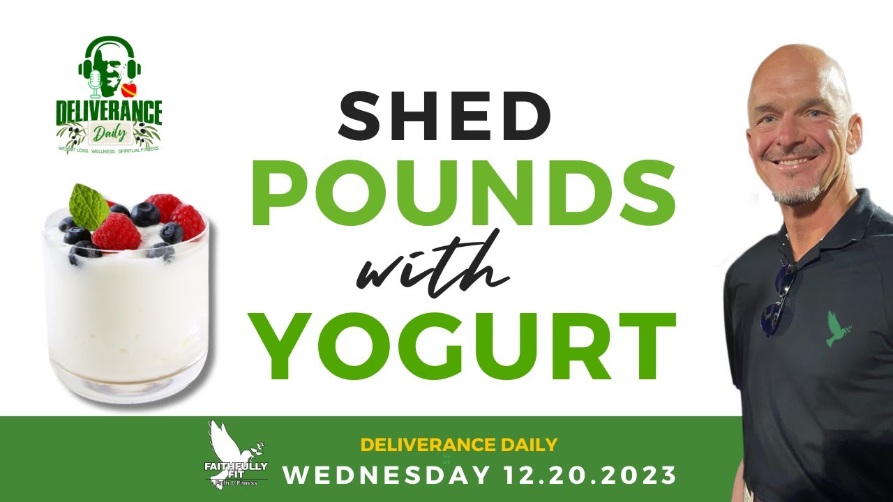 [Deliverance Daily] Shed Pounds with Yogurt