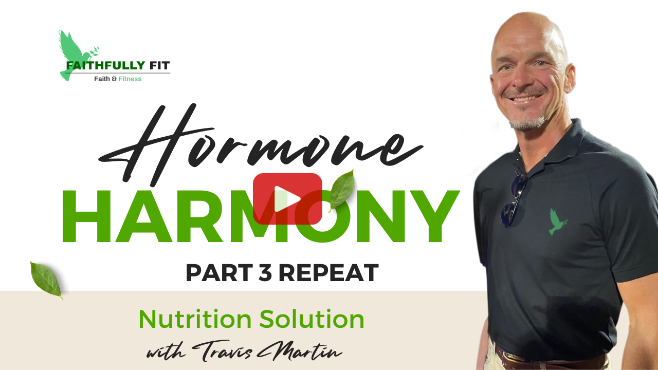 Faithfully Fit ~ Hormone Harmony: Nutrition Solutions Part 3 Repeat