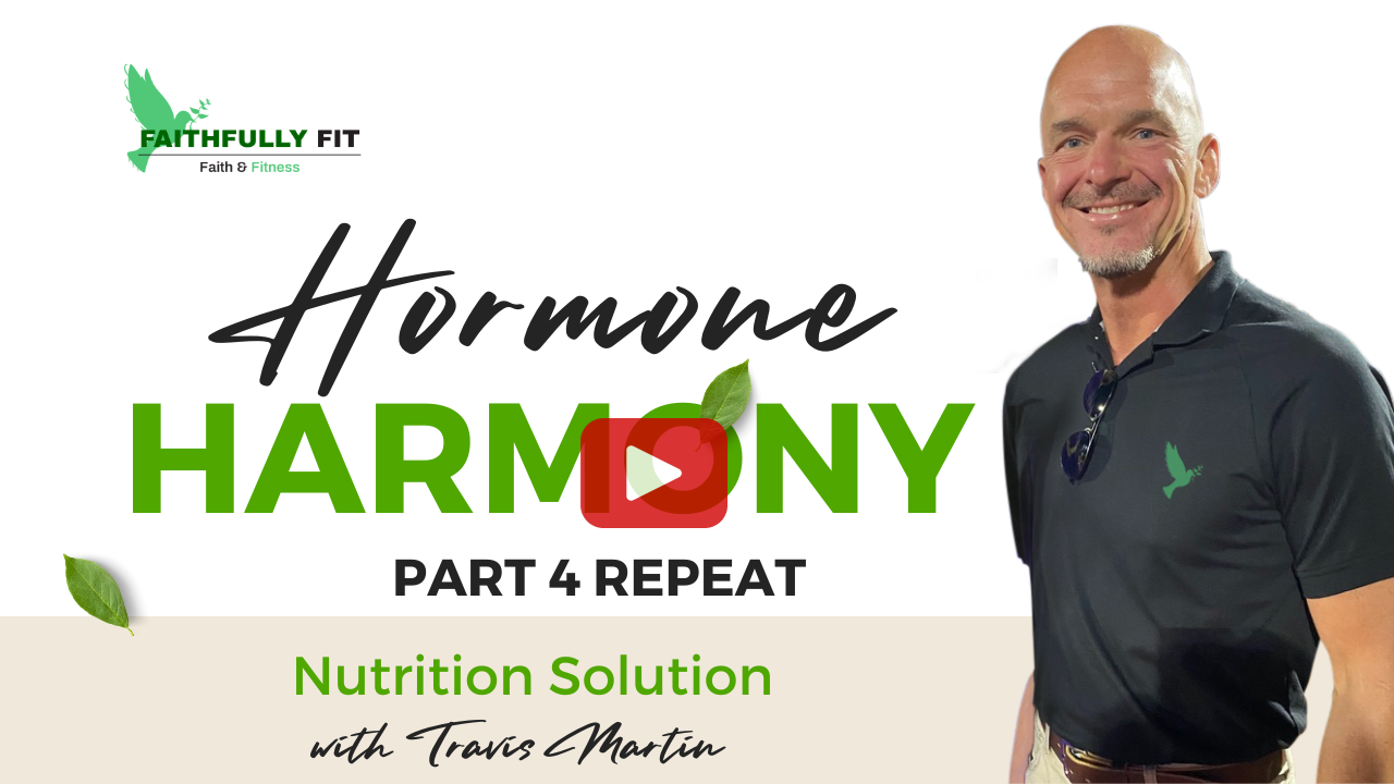 Faithfully Fit ~ Hormone Harmony: Nutrition Solutions Part 4 Repeat